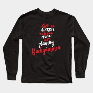Life Is Better When You Are Playing Backgammon Long Sleeve T-Shirt